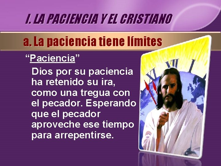 I. LA PACIENCIA Y EL CRISTIANO a. La paciencia tiene límites “Paciencia” Dios por I. LA PACIENCIA Y EL CRISTIANO a. La paciencia tiene límites “Paciencia” Dios por
