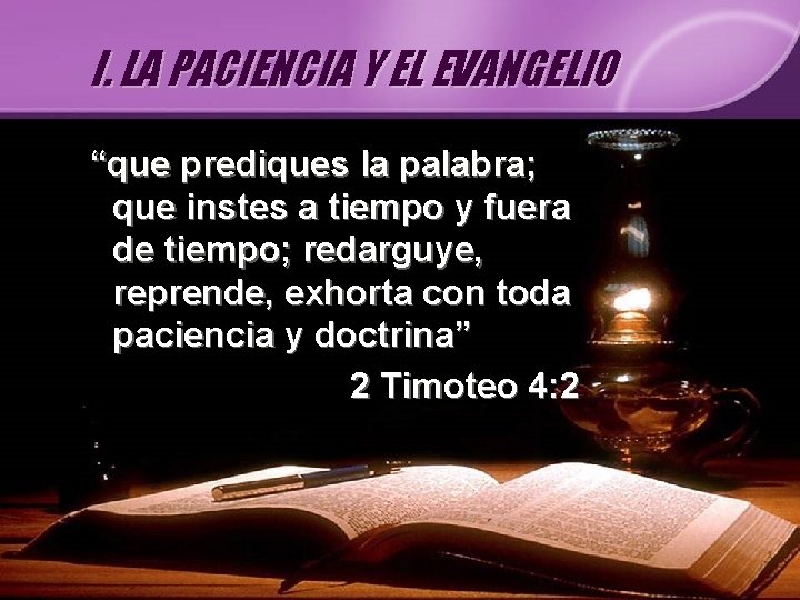 I. LA PACIENCIA Y EL EVANGELIO “que prediques la palabra; que instes a tiempo