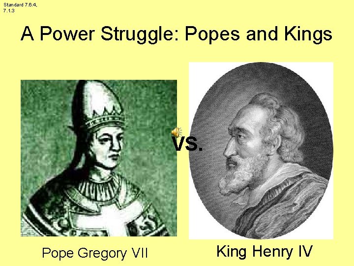 Standard 7. 6. 4, 7. 1. 3 A Power Struggle: Popes and Kings VS. Standard 7. 6. 4, 7. 1. 3 A Power Struggle: Popes and Kings VS.