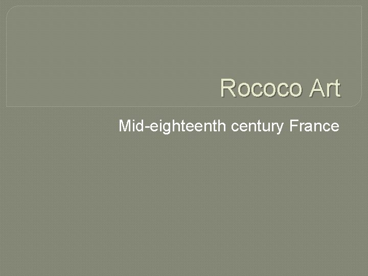 Rococo Art Mid-eighteenth century France 