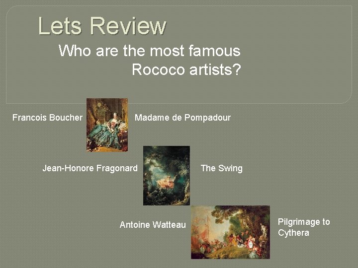 Lets Review Who are the most famous Rococo artists? Francois Boucher Madame de Pompadour