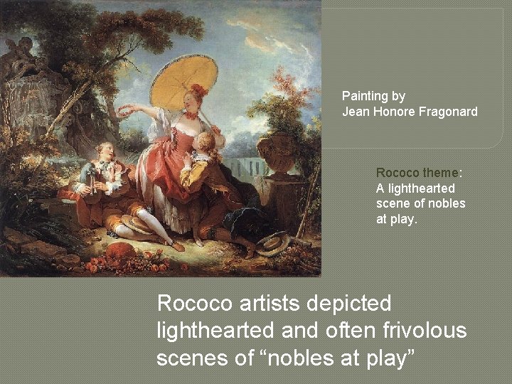 Painting by Jean Honore Fragonard Rococo theme: A lighthearted scene of nobles at play.
