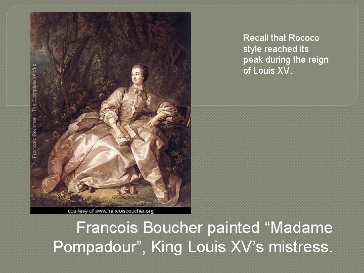 Recall that Rococo style reached its peak during the reign of Louis XV. Francois