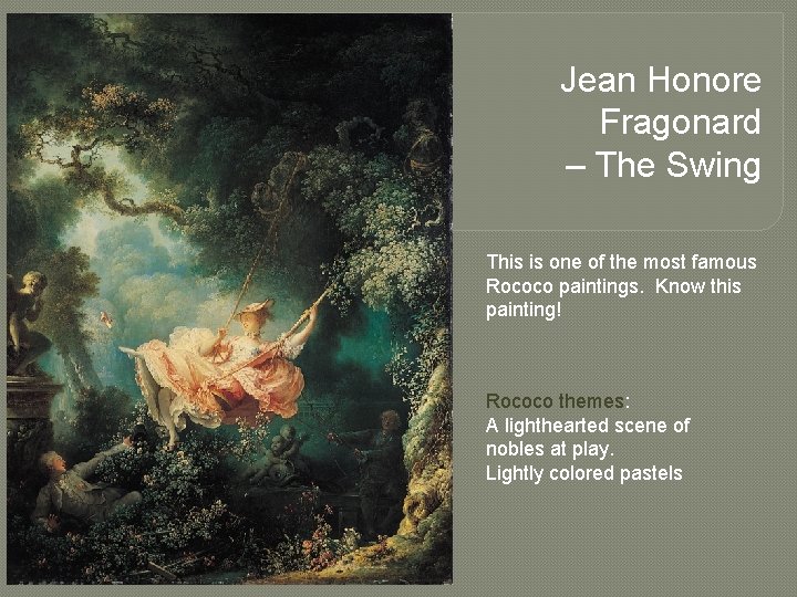 Jean Honore Fragonard – The Swing This is one of the most famous Rococo