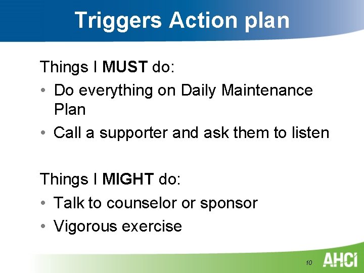 Triggers Action plan Things I MUST do: • Do everything on Daily Maintenance Plan Triggers Action plan Things I MUST do: • Do everything on Daily Maintenance Plan