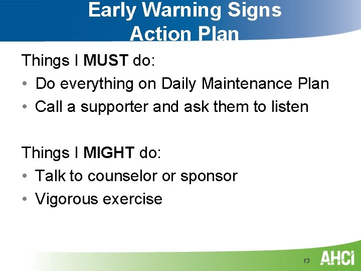 Early Warning Signs Action Plan Things I MUST do: • Do everything on Daily Early Warning Signs Action Plan Things I MUST do: • Do everything on Daily