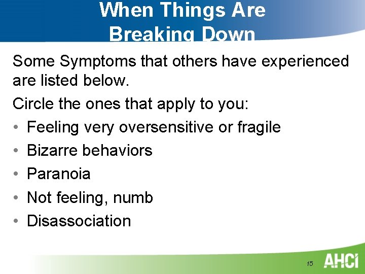 When Things Are Breaking Down Some Symptoms that others have experienced are listed below. When Things Are Breaking Down Some Symptoms that others have experienced are listed below.