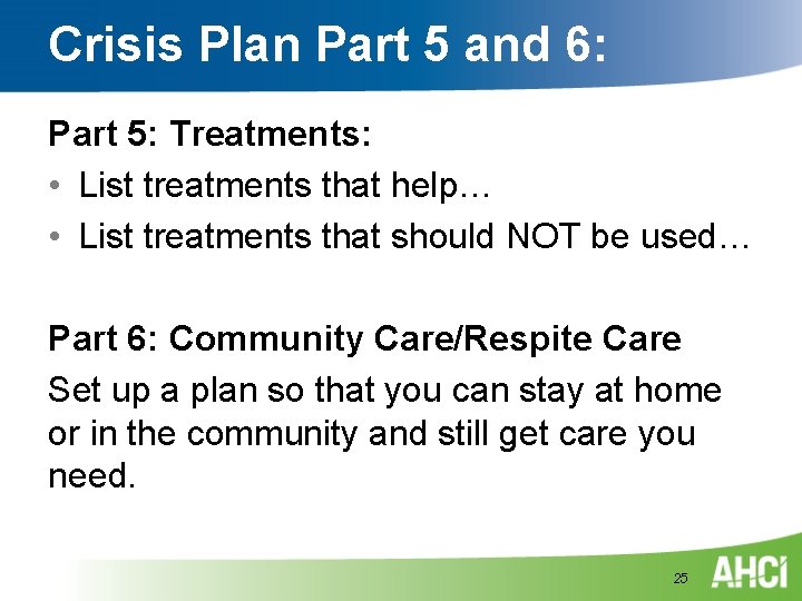 Crisis Plan Part 5 and 6: Part 5: Treatments: • List treatments that help… Crisis Plan Part 5 and 6: Part 5: Treatments: • List treatments that help…