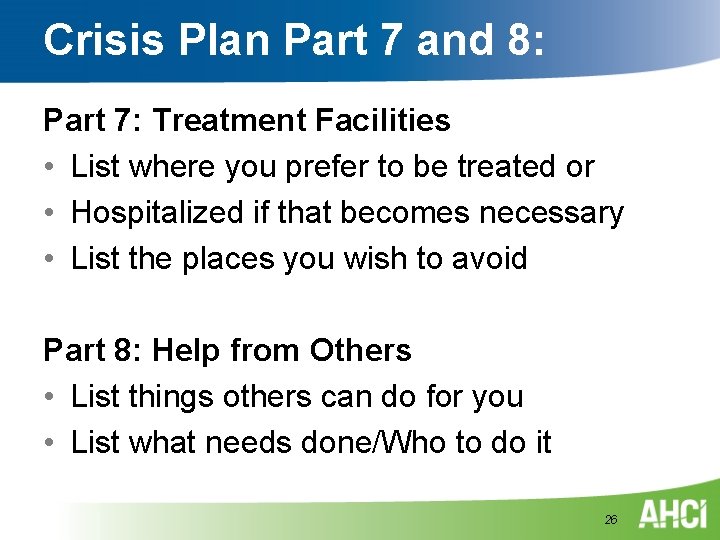 Crisis Plan Part 7 and 8: Part 7: Treatment Facilities • List where you Crisis Plan Part 7 and 8: Part 7: Treatment Facilities • List where you