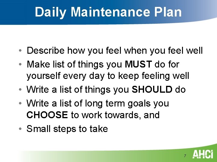 Daily Maintenance Plan • Describe how you feel when you feel well • Make Daily Maintenance Plan • Describe how you feel when you feel well • Make