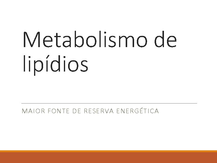 Metabolismo de lipídios MAIOR FONTE DE RESERVA ENERGÉTICA 