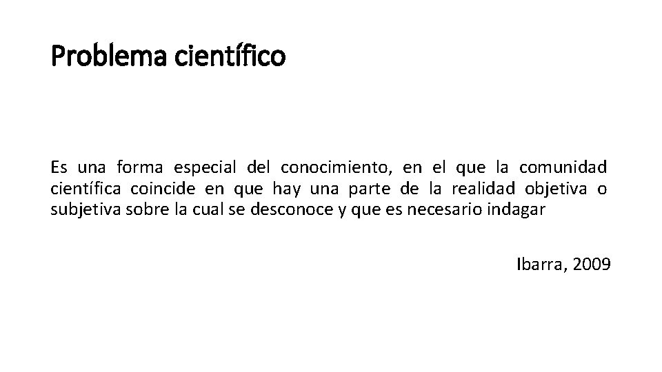 Problema científico Es una forma especial del conocimiento, en el que la comunidad científica