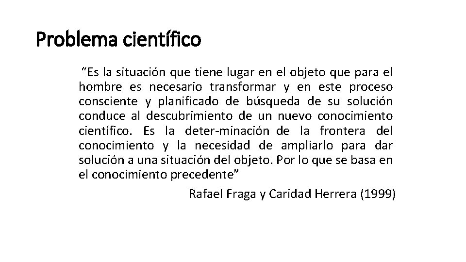 Problema científico “Es la situación que tiene lugar en el objeto que para el