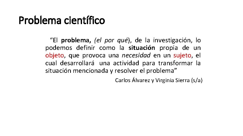 Problema científico “El problema, (el por qué), de la investigación, lo podemos definir como