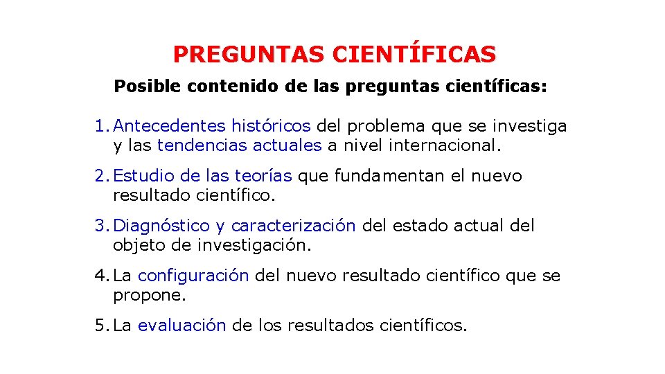 PREGUNTAS CIENTÍFICAS Posible contenido de las preguntas científicas: 1. Antecedentes históricos del problema que