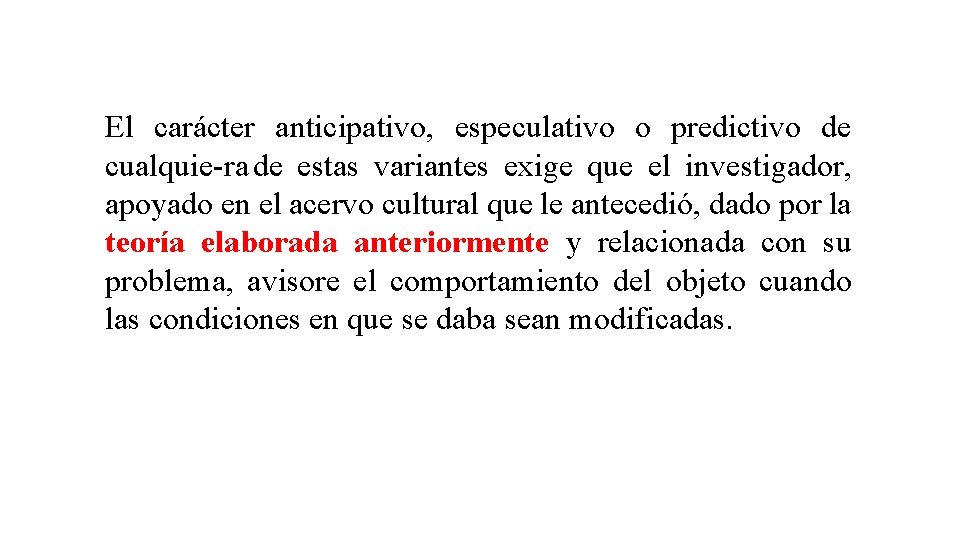 El carácter anticipativo, especulativo o predictivo de cualquie ra de estas variantes exige que