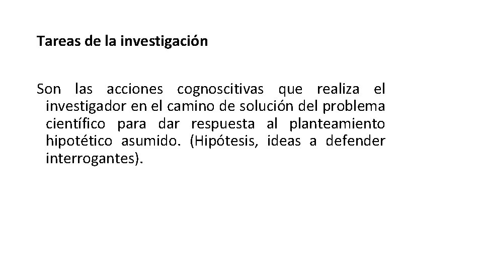 Tareas de la investigación Son las acciones cognoscitivas que realiza el investigador en el