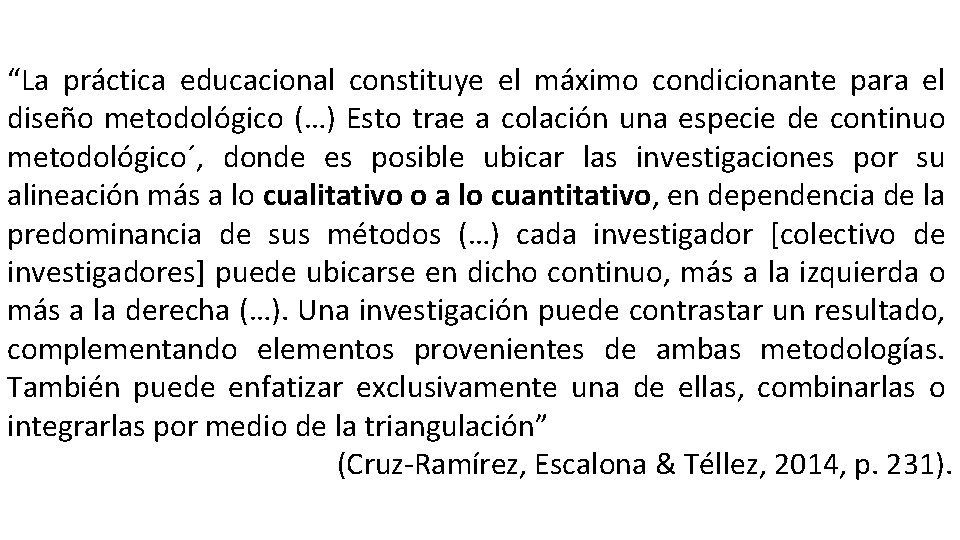 “La práctica educacional constituye el máximo condicionante para el diseño metodológico (…) Esto trae