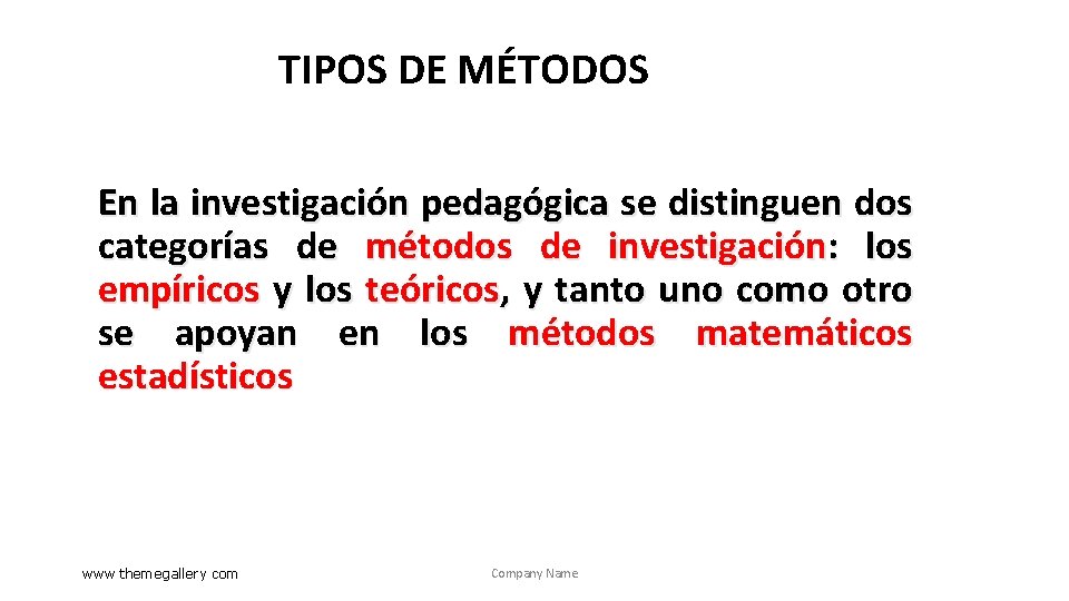 TIPOS DE MÉTODOS En la investigación pedagógica se distinguen dos categorías de métodos de