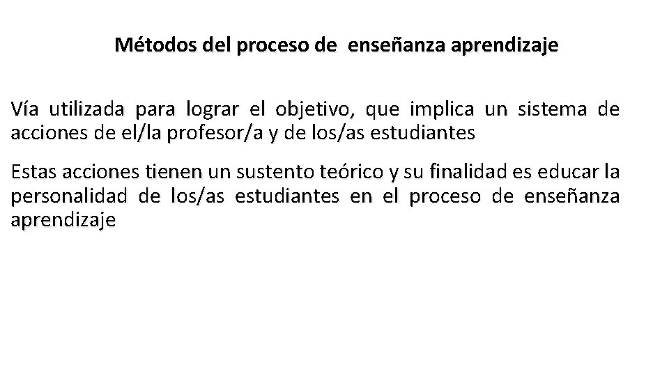 Métodos del proceso de enseñanza aprendizaje Vía utilizada para lograr el objetivo, que implica
