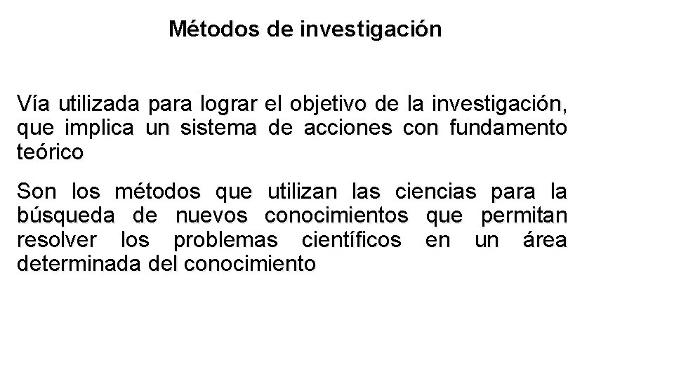 Métodos de investigación Vía utilizada para lograr el objetivo de la investigación, que implica
