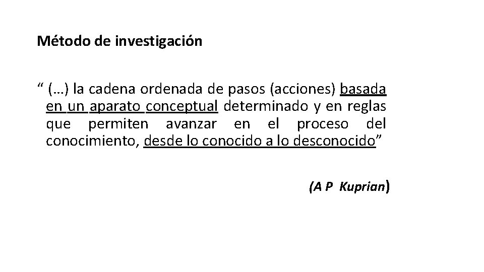 Método de investigación “ (…) la cadena ordenada de pasos (acciones) basada en un