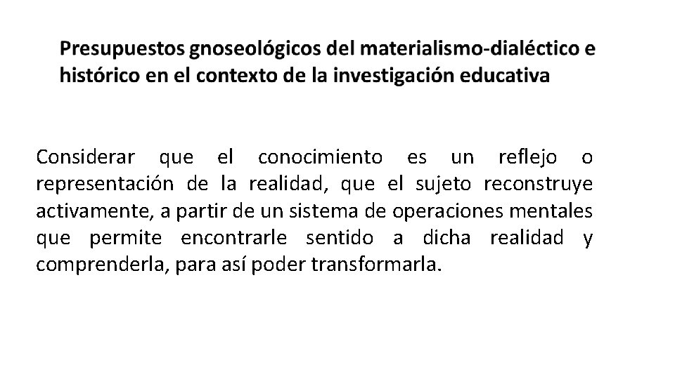 Considerar que el conocimiento es un reflejo o representación de la realidad, que el