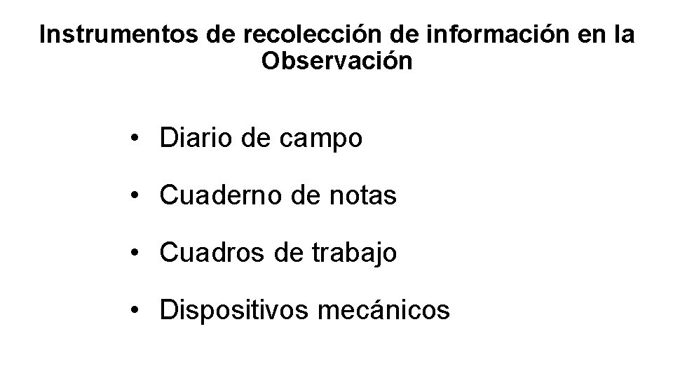 Instrumentos de recolección de información en la Observación • Diario de campo • Cuaderno