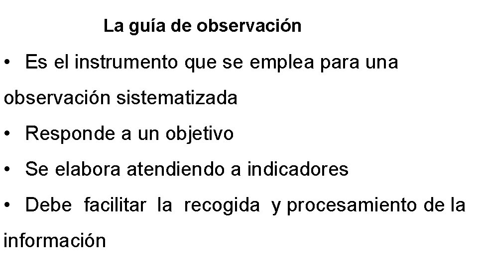 La guía de observación • Es el instrumento que se emplea para una observación