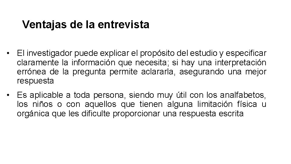 Ventajas de la entrevista • El investigador puede explicar el propósito del estudio y