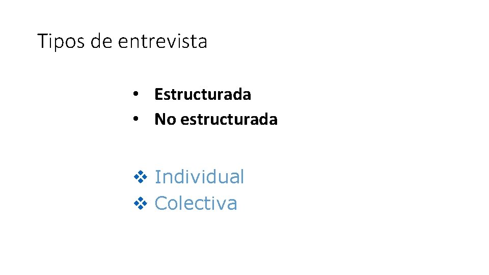Tipos de entrevista • Estructurada • No estructurada v Individual v Colectiva 