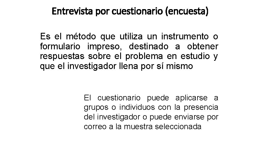 Entrevista por cuestionario (encuesta) Es el método que utiliza un instrumento o formulario impreso,