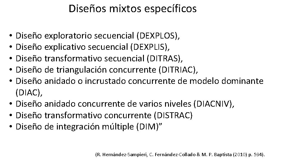 Diseños mixtos específicos Diseño exploratorio secuencial (DEXPLOS), Diseño explicativo secuencial (DEXPLIS), Diseño transformativo secuencial
