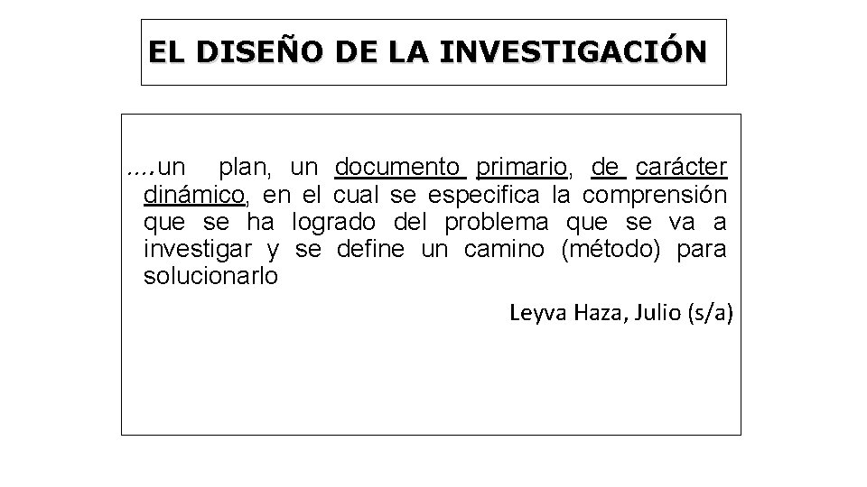 EL DISEÑO DE LA INVESTIGACIÓN …. un plan, un documento primario, de carácter dinámico,