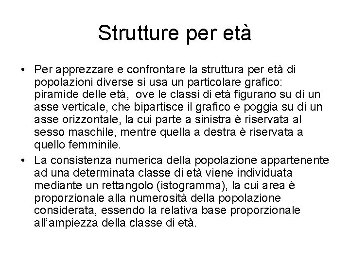 Strutture per età • Per apprezzare e confrontare la struttura per età di popolazioni