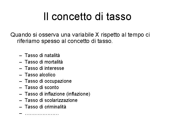 Il concetto di tasso Quando si osserva una variabile X rispetto al tempo ci