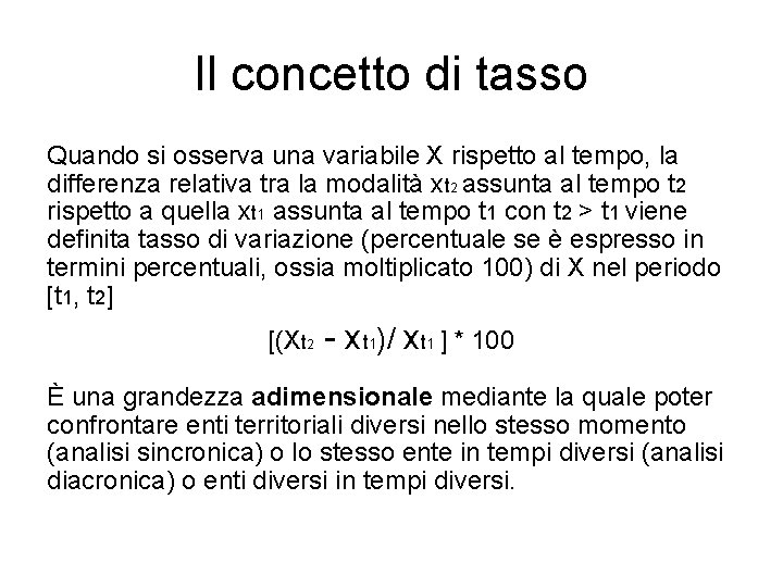 Il concetto di tasso Quando si osserva una variabile X rispetto al tempo, la