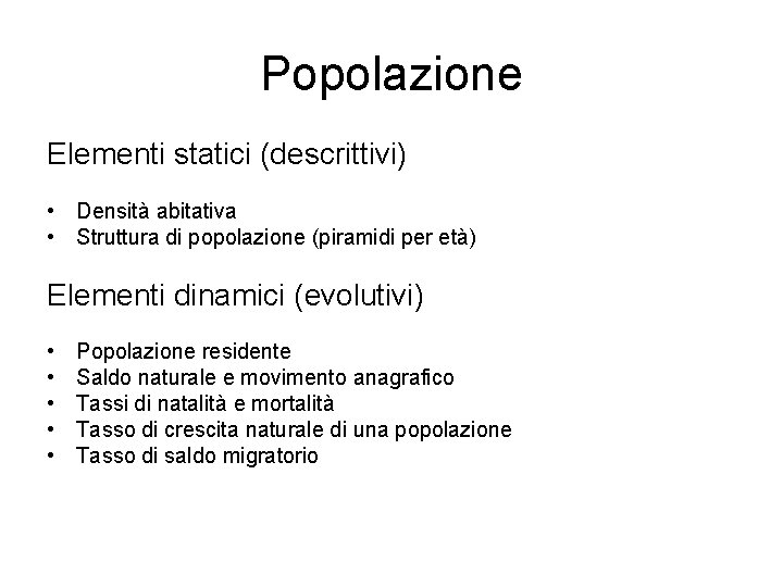 Popolazione Elementi statici (descrittivi) • Densità abitativa • Struttura di popolazione (piramidi per età)