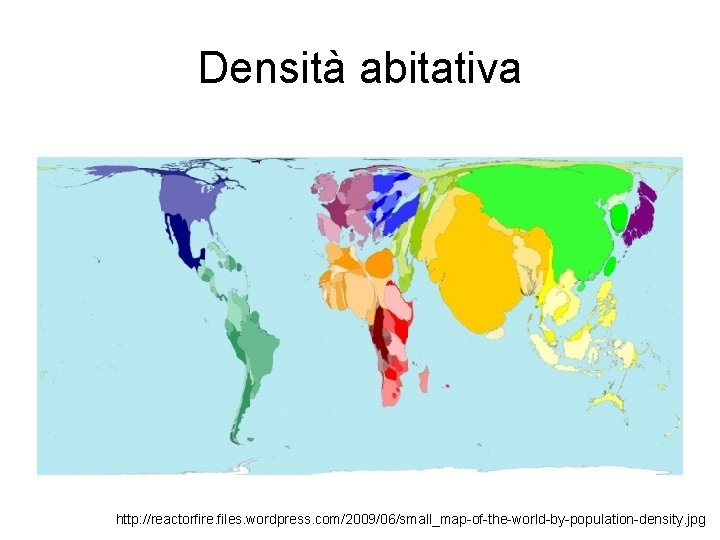 Densità abitativa http: //reactorfire. files. wordpress. com/2009/06/small_map-of-the-world-by-population-density. jpg 