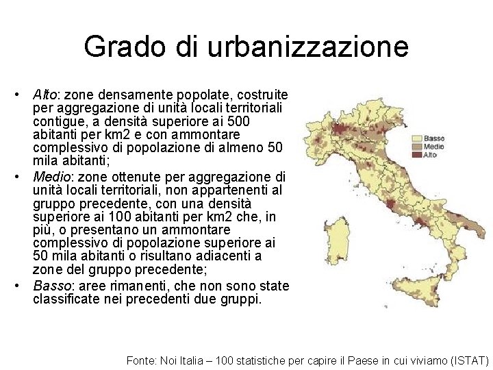 Grado di urbanizzazione • Alto: zone densamente popolate, costruite per aggregazione di unità locali