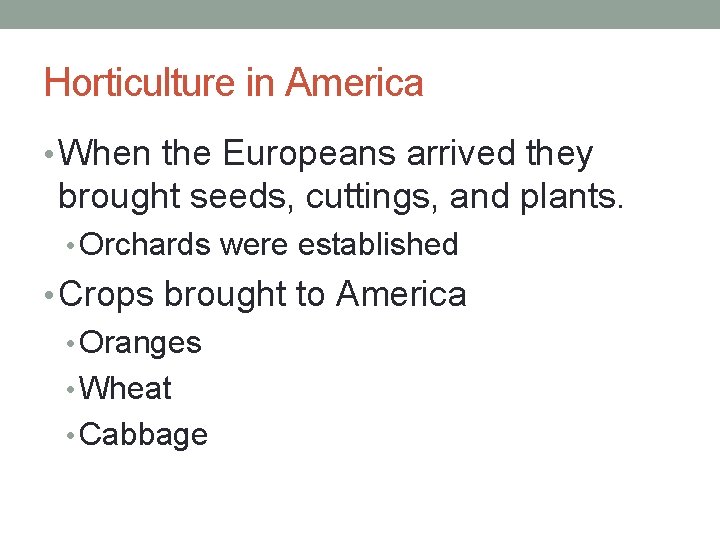 Horticulture in America • When the Europeans arrived they brought seeds, cuttings, and plants.