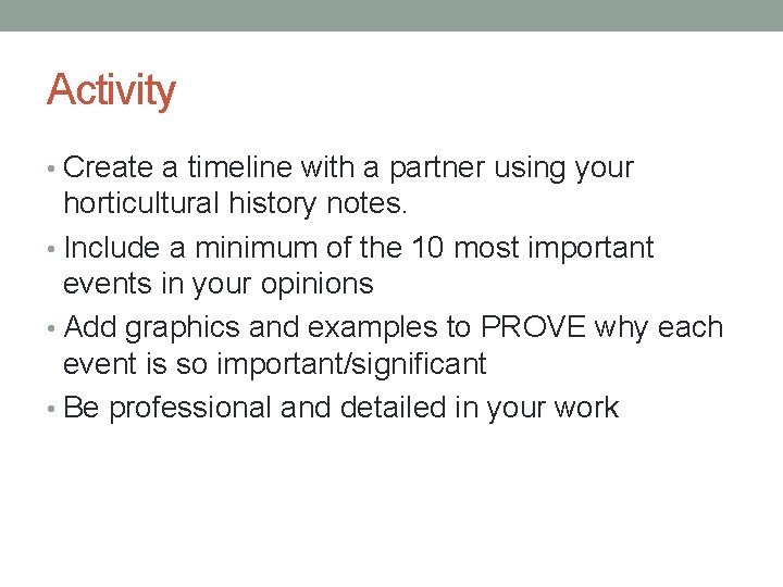 Activity • Create a timeline with a partner using your horticultural history notes. •
