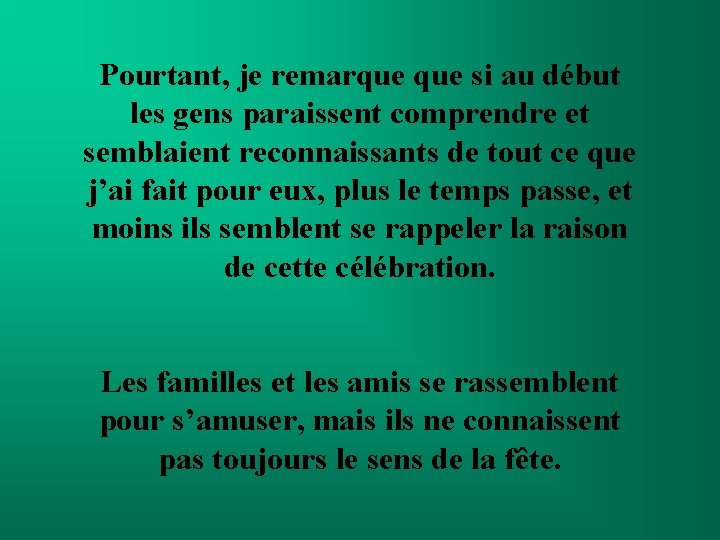 Pourtant, je remarque si au début les gens paraissent comprendre et semblaient reconnaissants de Pourtant, je remarque si au début les gens paraissent comprendre et semblaient reconnaissants de