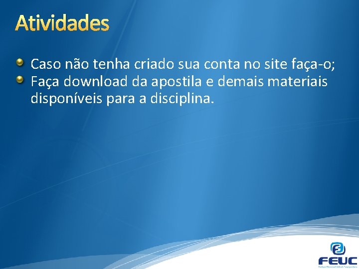 Atividades Caso não tenha criado sua conta no site faça-o; Faça download da apostila