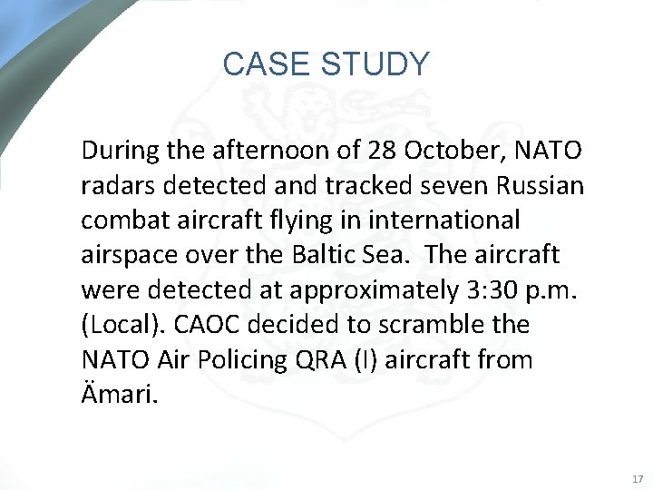 CASE STUDY During the afternoon of 28 October, NATO radars detected and tracked seven