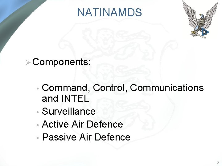 NATINAMDS Ø Components: Command, Control, Communications and INTEL • Surveillance • Active Air Defence