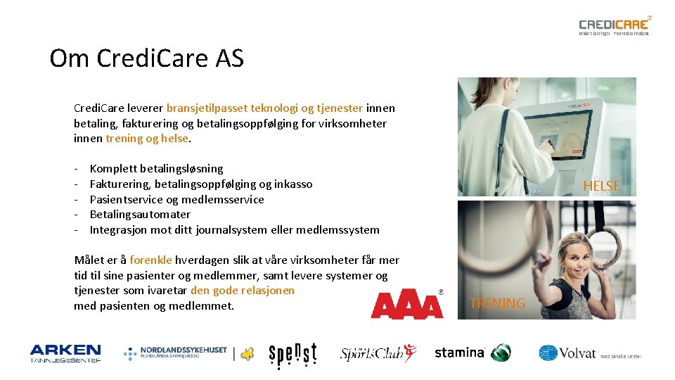 Om Credi. Care AS Credi. Care leverer bransjetilpasset teknologi og tjenester innen betaling, fakturering