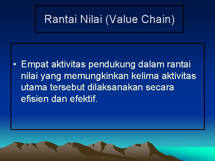Rantai Nilai (Value Chain) • Empat aktivitas pendukung dalam rantai nilai yang memungkinkan kelima