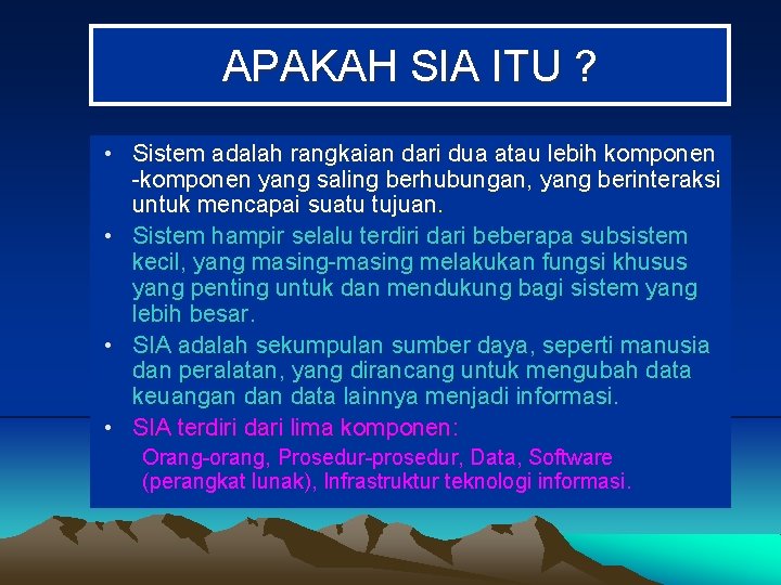 APAKAH SIA ITU ? • Sistem adalah rangkaian dari dua atau lebih komponen -komponen
