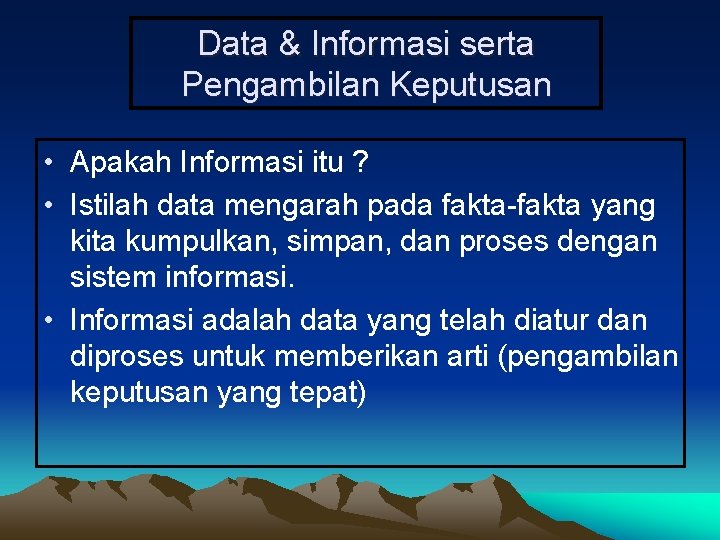 Data & Informasi serta Pengambilan Keputusan • Apakah Informasi itu ? • Istilah data